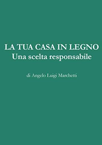 LA TUA CASA IN LEGNO: Una scelta Responsabile LA TUA CASA IN LEGNO: Una scelta Responsabile